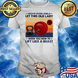 Move Over Girls Let This Old Lady Show You How To Lift Like A Beast Vintage Shirt