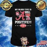 My Blood Type Is Roll Tide Positive Elephant Shirt