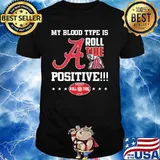 My Blood Type Is Roll Tide Positive Shirt