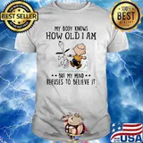 My Body Knows How Old I Am But My Mind Refuses To Believes It Snoopy Vs Charlie Shirt