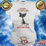 My Coffee And I Are Having A Moment I Will Deal Will You Later Old Cat Shirt Ladies tee