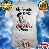 My Favorite Bmx Rider Calls Me Mom Flowers Shirt