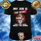 My Job Is Top Secret Event I Don’t Know What I Am Doing Rick And Morty Shirt