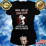 My Job Streng Geheim Ich Weib Nicht Einmal Selbst Was Ich Mache Snooy Shirt Ladies tee