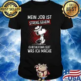 My Job Streng Geheim Ich Weib Nicht Einmal Selbst Was Ich Mache Snooy Shirt