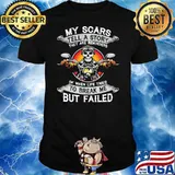 My Scars Tell A Story They Are Reminders Of When Life Tried To Break Me But Failed Skull Sunset Shirt