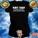 Navy Chief For Those Who Know No Explanation Is Needed Shirt Ladies tee
