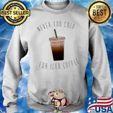 Never too cold for iced coffee 2021 Sweater