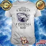 Never Underestimate A Woman Who Loves Fishing And Was Born In May Shirt