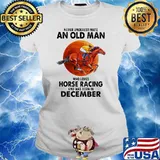 Never Underestimate An Old Man Who Loves Horse Racing And Was Born In December Moon Blood Shirt Ladies tee