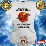 Never Underestimate An Old Man Who Loves Horse Racing And Was Born In September Moon Blood Shirt Ladies tee