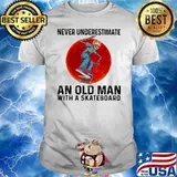 Never Underestimate An Old Man With A Skateboard Shirt