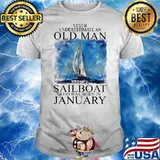 Never Underestimate An Old man With Sail Was Born In January Shirt