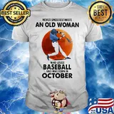 Never Underestimate An Old Woman Who Loves Baseball And Was Born In October Moon Blood Shirt