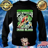 Never Underestimate An Old Wrestler With Irish Blood Patricks Day Shirt Sweater