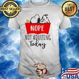 Nope Not Adulting Today Snoopy Shirt