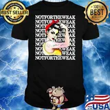 Notfortheweak Strong Girl Shirt