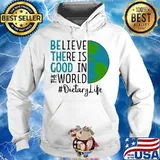 OFFICIAL BE THE GOOD BELIEVE THERE IS GOOD IN THE WORLD DIETARY LIFE 2021 SHIRT Hoodie