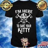 Official I’m Here To Save Your Kitty Shirt
