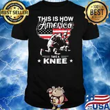 OFFICIAL THIS IS HOW AMERICA TAKE A KNEE VETERAN AMERICAN FLAG SHIRT