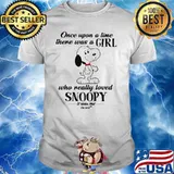 Once Upon A Time There Was A Girl Who Really Love Snoopy Is Was Me The And Shirt