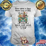 Once Upon A Time There Was A Girl Who Really Loves Dogs And Wine It Was Me The End Shirt