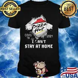 Pizza Hut I Can Not Stay At Home Covid 19 2021 Shirt