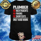 Plumber No Rich Parents Favors Vs Shortcuts Only Hard Work Shirt