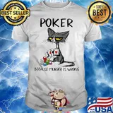 Poker Because Murder Is Wrong Black Cat Shirt