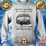 PREMIUM AND INTO THE FOREST TO LOSE MY MIND AND FIND MY SOUL CAMPING SHIRT Sweater