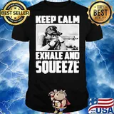 Premium Keep Calm Exhale And Squeeze Shirt