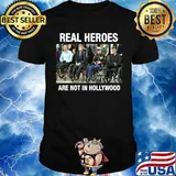 Real Heroes Are Not In Hollywood shirt