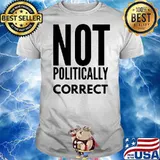 Relaxed Not Politically Correct 2222 Shirt