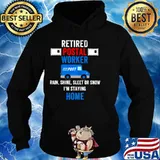 Retired Postal Worker rain Shine Sleet or snow Im staying home Hoodie