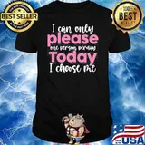 Sarcastic Quote Today I Choose Me Sassy Girl shirt