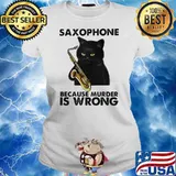 Saxophone Because Murder Is Wrong Black Cat Shirt Ladies tee