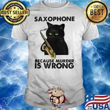 Saxophone Because Murder Is Wrong Black Cat Shirt