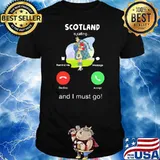 Scotland Is Calling And I Must Go Shirt