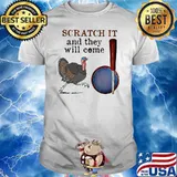 Scratch It And They Will Come Turkey Hunting Shirt