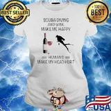 Scuba Diving And Wine Make Me Happy Humans Make My Head Hurt Ladies tee
