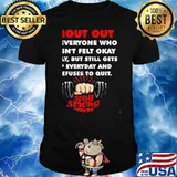Shout Out To Everyone Who Hasn’t Felt Okay Lately But Still Gets Up Everyday Stay Strong Weight Lifting Shirt