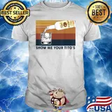 Show Me Your Tito's Funny Drinking Vodka Alcohol Lover Vintage Shirt