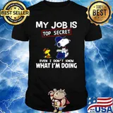 Snoopy And Woodstock My Job Is Top Secret Even I Don’t Know What I’m Doing shirt