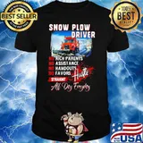 Snow Plow Driver No Rich Parents No Assistance No Handouts No Favors Straight All Day Everyday Truck Shirt
