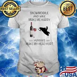 Snowmobile And Wine Make Me Happy Humans Make My Head Hurt shirt