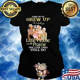 Some Of Us Grew Up Little House On The Prairie The Cool Ones Still Do Shirt Ladies tee