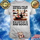 Someday I Will Be An Old Lady With A House Full Of Black Cats And Books shirt