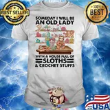 Someday I Will Be An Old Lady With A House Full Of Sloths Crochet Stuffs Shirt