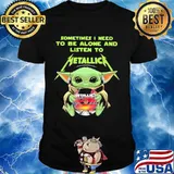 Sometimes I Need To Be Alone And Listen To Metallic Baby Yoda Shirt