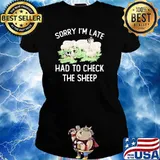 Sorry I’m Late Had To Check The Sheep Dogs Shirt Ladies tee